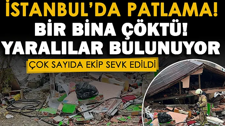 Son dakika: İstanbul'da patlama oldu: Bina çöktü, yaralılar var: Çok sayıda ekip sevk edildi