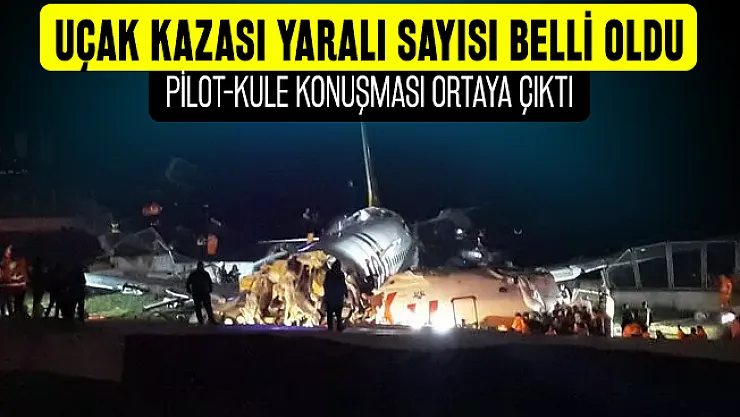 Son dakika İstanbul'da Sabiha Gökçen Havalimanında uçak kazasında yaralı sayısı açıklandı! Pegasus uçak kazası pilot kule konuşması ortaya çıktı