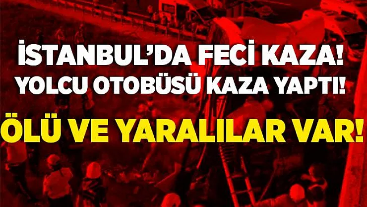 Son dakika İstanbul'da yolcu otobüsü kaza yaptı! Ölü ve yaralılar var!