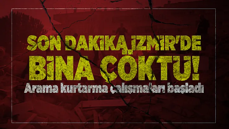Son dakika İzmir'de bina çöktü! Arama kurtarma çalışmaları başladı