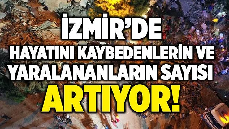 Son dakika İzmir'de can kaybı ve yaralıların sayısı artıyor!