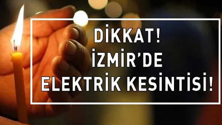Son dakika! İzmir'in o ilçelerinde elektrik yok!