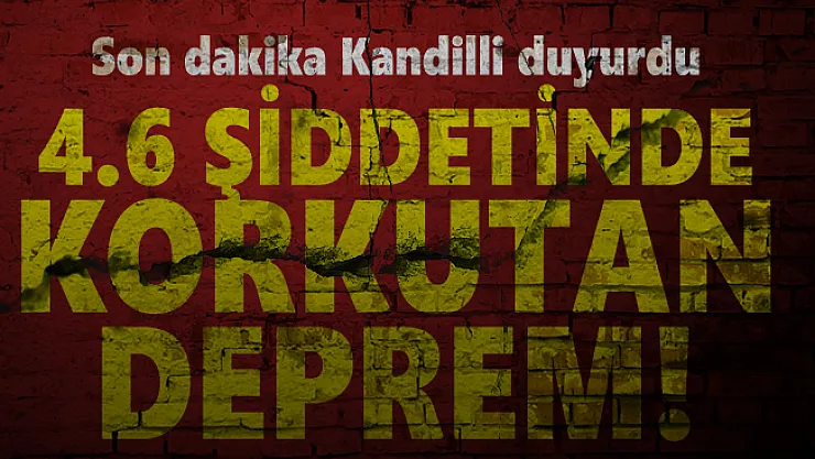 Son dakika Kandilli duyurdu: 4.6 şiddetinde korkutan deprem!