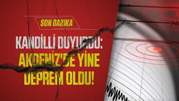 Son dakika Kandilli duyurdu: Akdeniz'de yine deprem oldu!