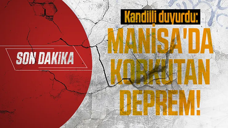 Son dakika Kandilli duyurdu: Manisa'da korkutan deprem!