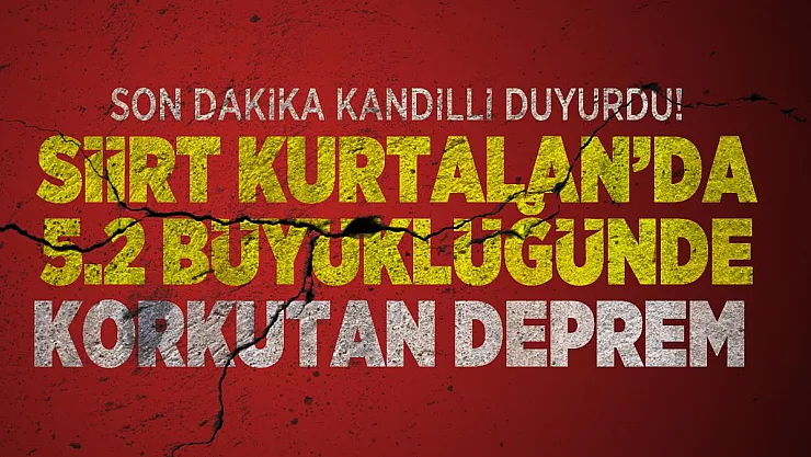 Son dakika Kandilli duyurdu! Siirt Kurtalan'da 5.2 büyüklüğünde korkutan deprem