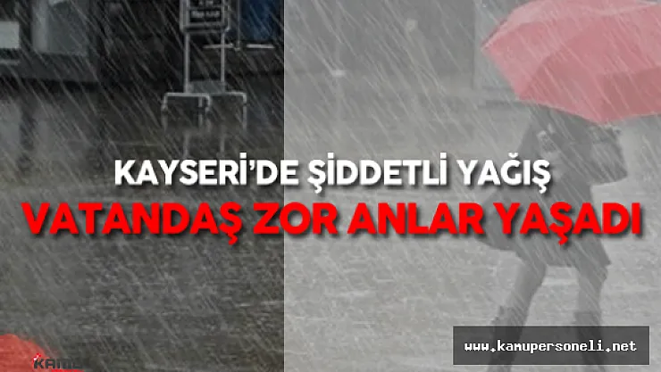 Son Dakika: Kayseri'de Sel ve Su Baskını