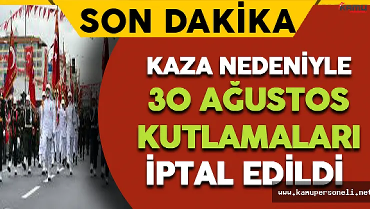 Son Dakika: Kaza Nedeniyle 30 Ağustos Kutlamaları İptal Edildi !