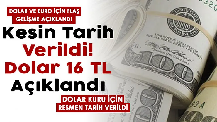Son dakika kesin tarih verildi: Dolar 16 lira olarak duyuruldu! Dolar ve euro'da şaşırtan gelişme