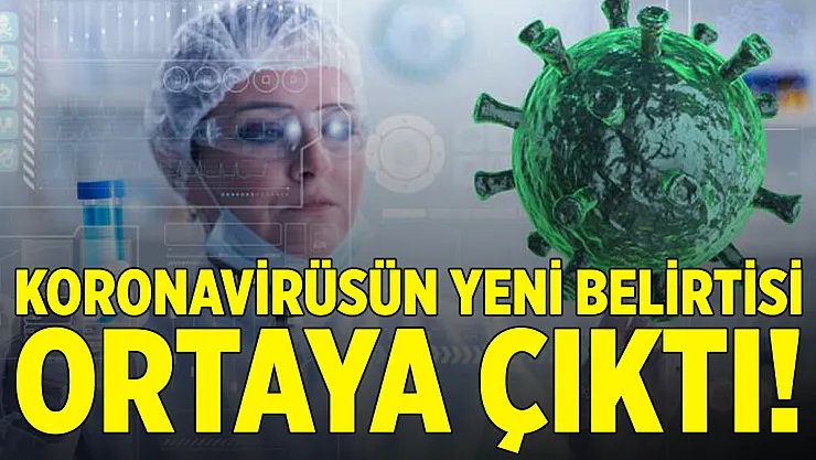 Son dakika koronavirüsün yeni belirtisi ortaya çıktı!