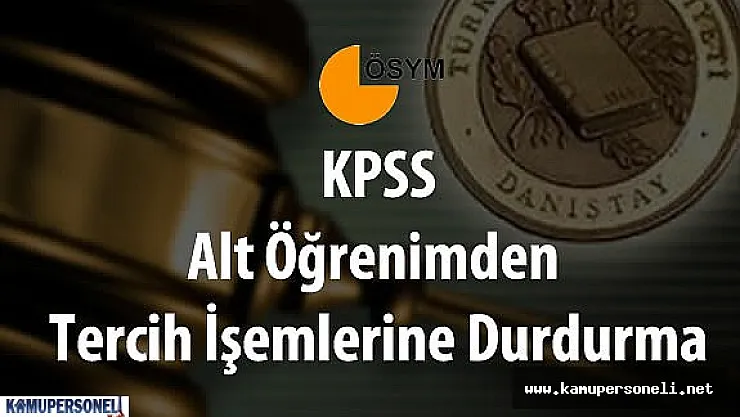 Son Dakika : KPSS Tercih İşlemlerinde Alt Öğrenim Düzeyinden Tercih İşlemlerine Durdurma
