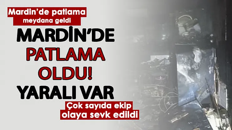 Son dakika: Mardin'de korkunç olay: Patlama oldu! Yaralı var