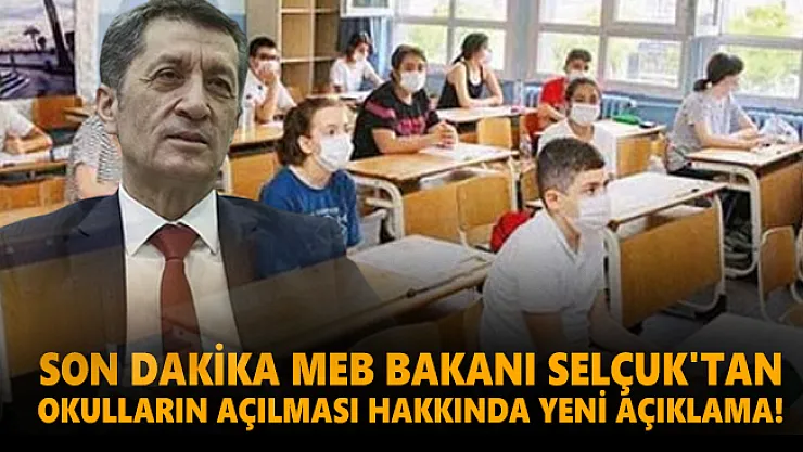 Son dakika MEB Bakanı Selçuk'tan okulların açılması hakkında yeni açıklama!