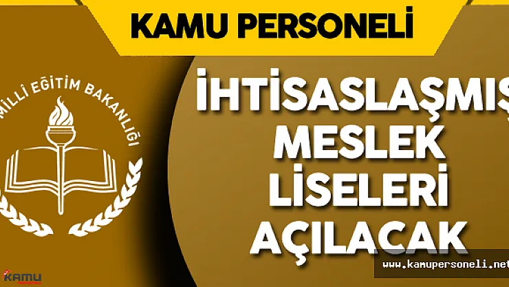 Son Dakika: MEB İhtisaslaşmış Mesleki Teknik ve Anadolu Liseleri Açacak