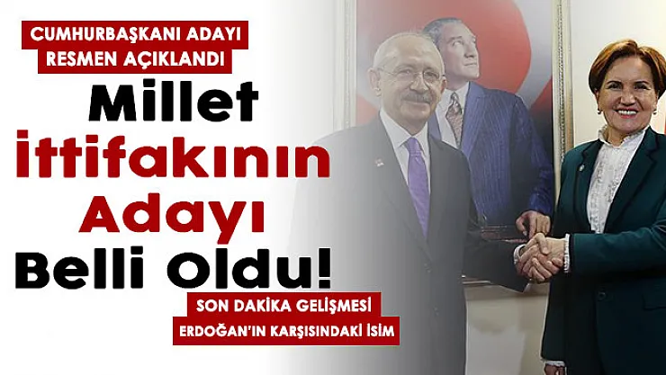 Son dakika Millet İttifakının Cumhurbaşkanı adayı belli oldu! İşte seçimlerde Cumhurbaşkanı Erdoğan'ın karşısına çıkacak isim