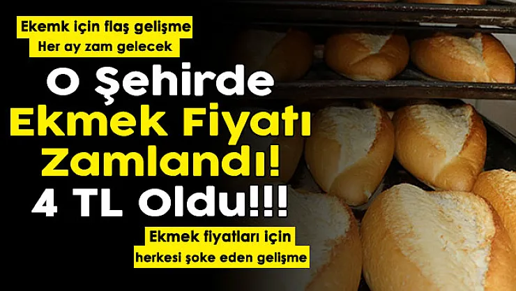 Son dakika o şehirde ekmek fiyatları 4 TL oldu! Flaş gelişme: Ekmek fiyatlarına her ay zam gelecek