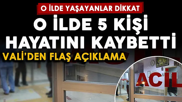 Son dakika: O şehirde yaşayanlar dikkat! 5 kişi hayatını kaybetti: Herkes dikkat etsin