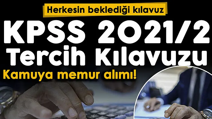 Son dakika ÖSYM duyurdu! KPSS 2021/2 tercih kılavuzu yayımlandı: İşte kadro dağılımı ve detaylar