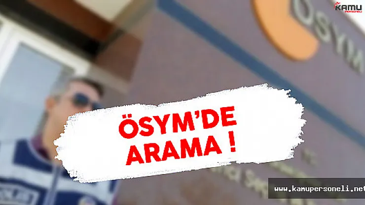 Son Dakika: ÖSYM'de Arama !