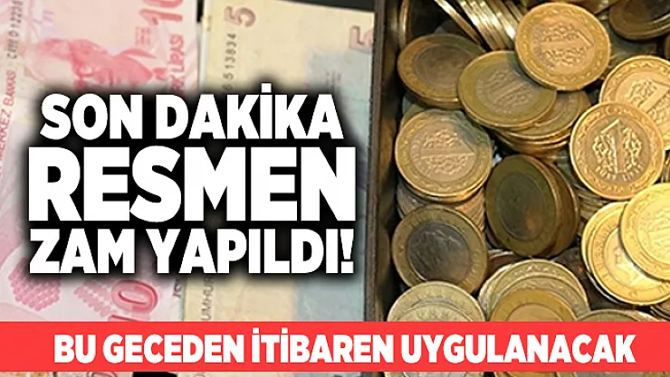 Son dakika resmen zam yapıldı! Bu geceden itibaren uygulanacak