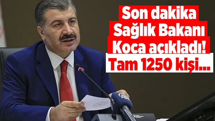Son dakika Sağlık Bakanı Koca açıkladı! Tam 1250 kişi...