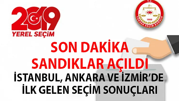Son dakika! Sandıklar Açıldı- İstanbul, Ankara ve İzmir'den gelen ilk seçim sonuçları