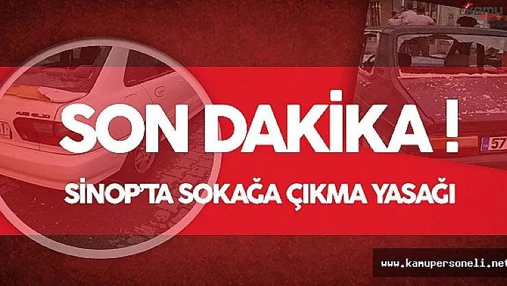 SON DAKİKA ! Sinop Durağan'da Sokağa Çıkma Yasağı İlan Edildi
