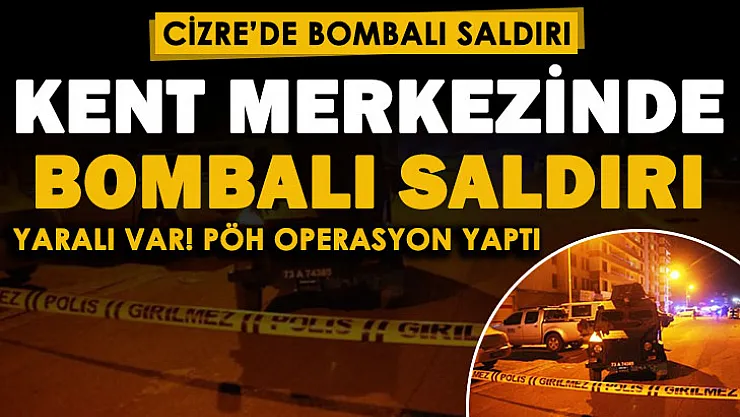 Son dakika: Şırnak Cizre'de şehir merkezinde el bombalı saldırı! Yaralı var: PÖH operasyon başlattı