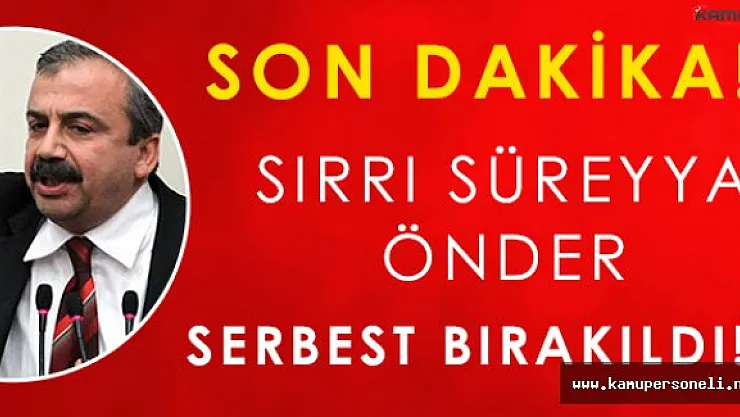 Son Dakika: Sırrı Süreyya Önder Serbest Bırakıldı!