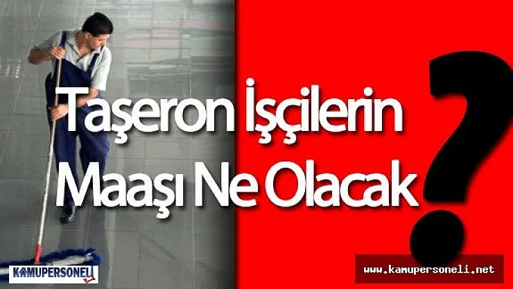 Son Dakika : Taşeron Maaşları Kadrolu Olduktan Sonra Artıyor Mu? Artmıyor mu?
