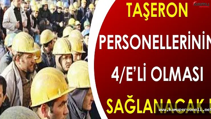 Son Dakika: Taşeron Personellerinin 4/E'li Olması Sağlanacak !