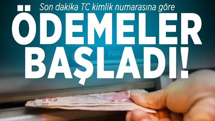 Son dakika TC kimlik numarasına göre ödemeler başladı!