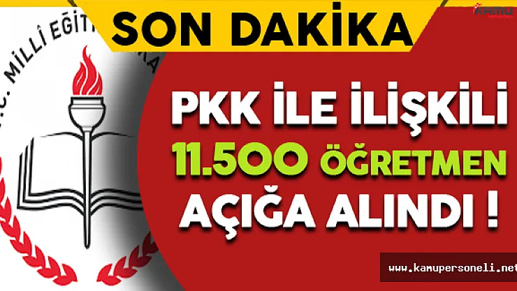 Son Dakika: Teröre Destek Veren 11.500 Öğretmen Açığa Alındı !