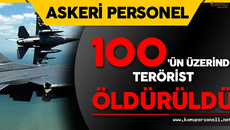 Son Dakika: TSK Açıkladı ! 100'ün Üzerinde Terörist Öldürüldü