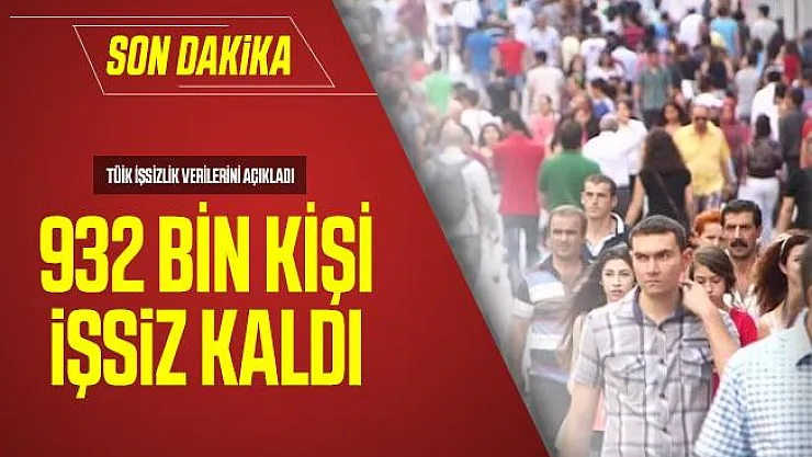 Son dakika TÜİK işsizlik verilerini açıkladı: 932 bin kişi işsiz kaldı