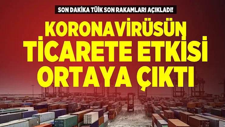 Son dakika TÜİK son rakamları açıkladı! Koronavirüsün ticarete etkisi ortaya çıktı