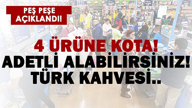 Son dakika Türk kahvesi, un, yağ ve şeker satışlarına kota geldi! Sadece 1 tane alabilirsiniz!