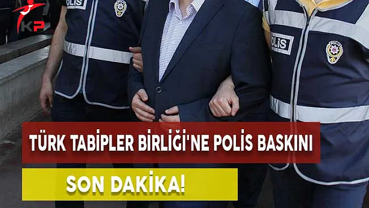 Son Dakika! Türk Tabipler Birliği'ne Polis Baskını