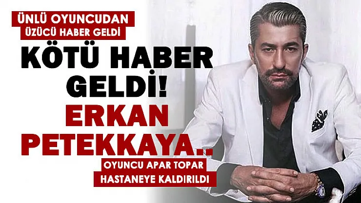 Son dakika! Ünlü oyuncu Erkan Petekkaya hastaneye kaldırıldı! Erkan Petekkaya kimdir?