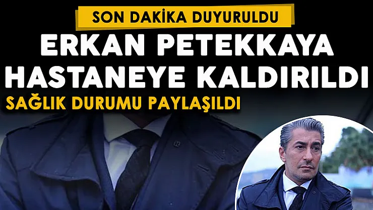 Son dakika: Ünlü oyuncu Erkan Petekkaya yine hastaneye kaldırıldı! Sağlık durumu paylaşıldı