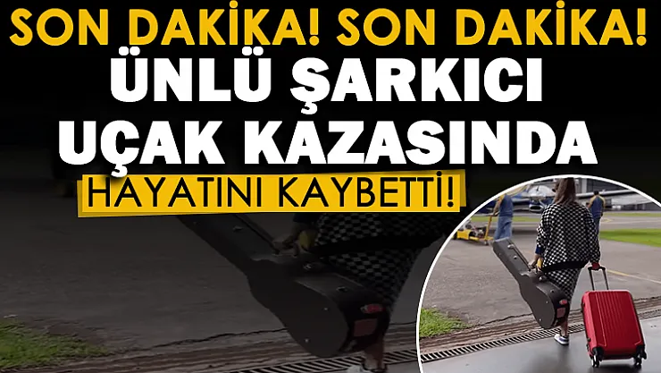 Son dakika: Ünlü şarkıcı uçak kazasında hayatını kaybetti