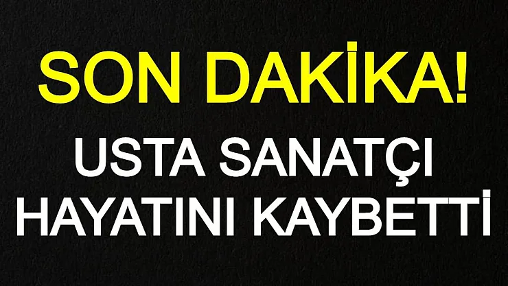SON DAKİKA! Usta sanatçı Ferhan Şensoy hayatını kaybetti