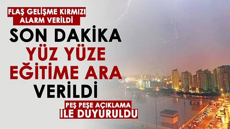 Son dakika yüz yüze eğitim ara verildi! Kırmızı alarm verildi