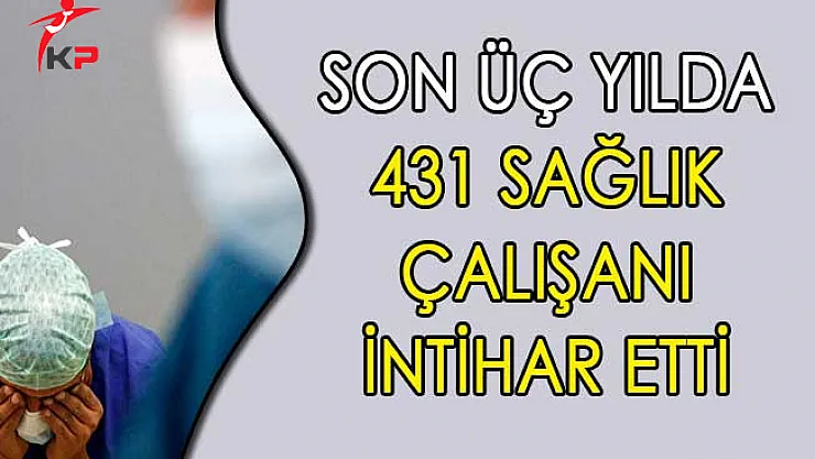 Son Üç Yılda 431 Sağlık Çalışanı İntihar Etti