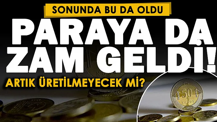 Sonunda bu da oldu! Paraya da zam geldi: 50 kuruşun maliyeti 66 kuruş oldu