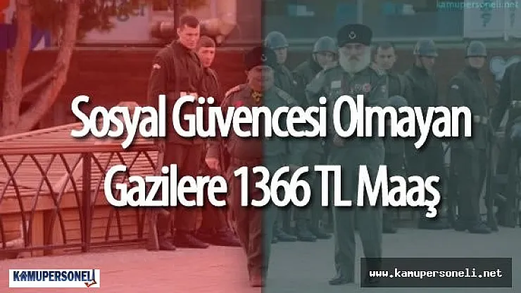 Sosyal Güvencesi Olmayan Gazilere 1366 TL Maaş