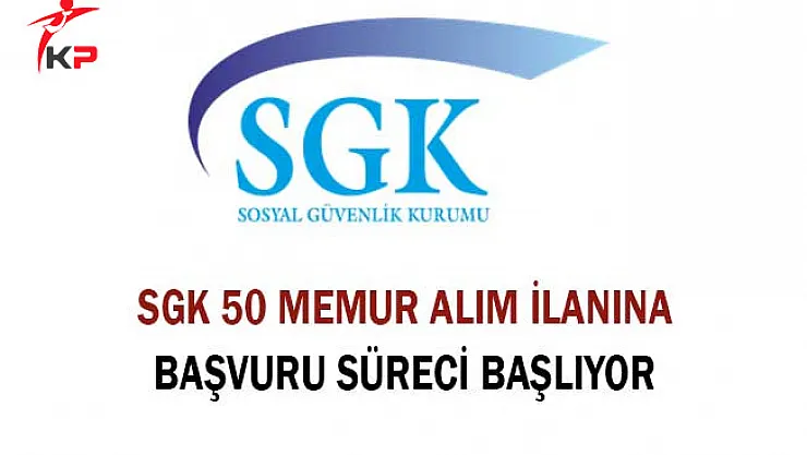 Sosyal Güvenlik Kurumu 50 Memur Alım İlanına Başvuru Süreci Başlıyor