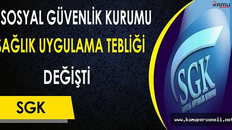 Sosyal Güvenlik Kurumu Sağlık Uygulama Tebliği Değişti