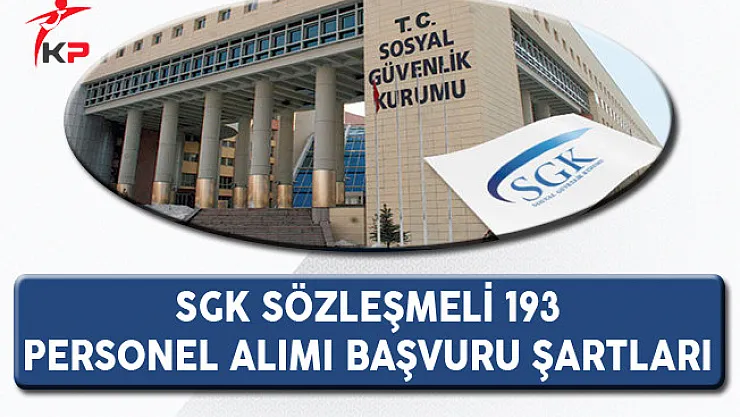 Sosyal Güvenlik Kurumu (SGK) 193 Personel Alımına Kimler Başvurabilir?