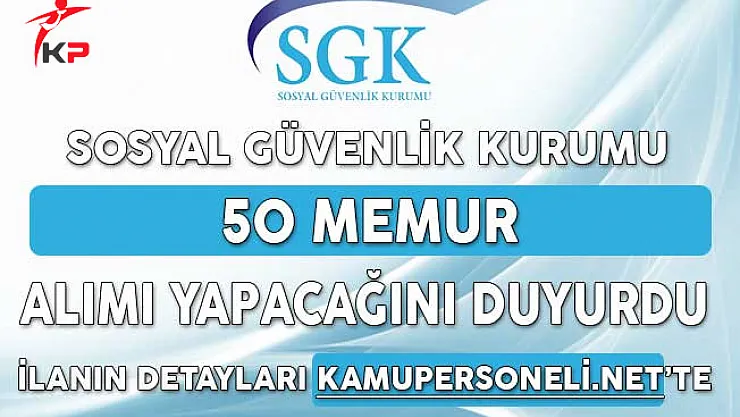 Sosyal Güvenlik Kurumu (SGK) 50 Memur Alımı Yapacağını Duyurdu